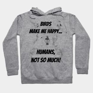 Birds make me happy... Humans, not so much! Hoodie